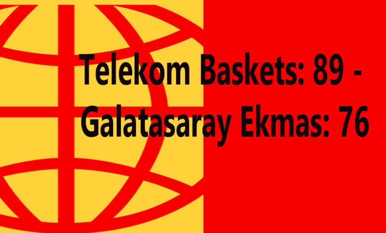 Telekom Baskets: 89 - Galatasaray Ekmas: 76